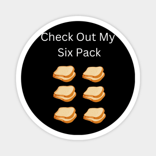 Check Out My Six Pack Bread Magnet